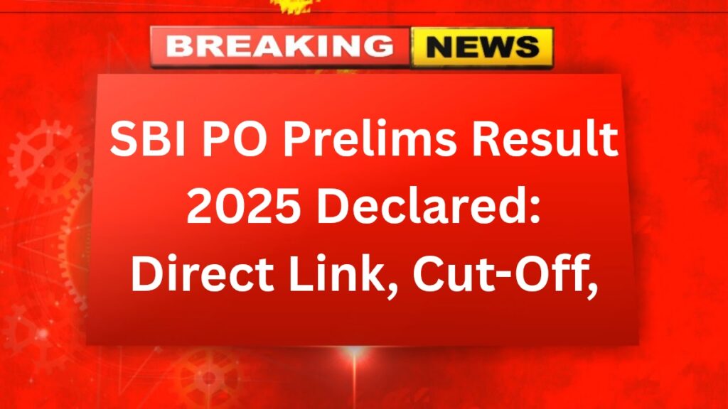 SBI PO Prelims Result 2025 Declared: Direct Link, Cut-Off